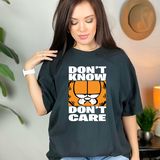 DON'T KNOW, DON'T CARE TEE