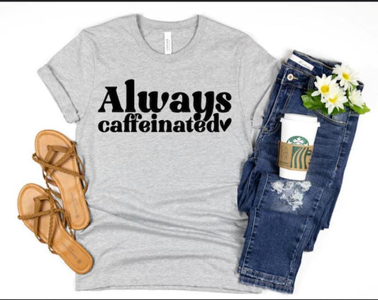 ALWAYS CAFFEINATED TEE