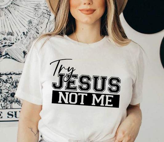 TRY JESUS NOT ME TEE